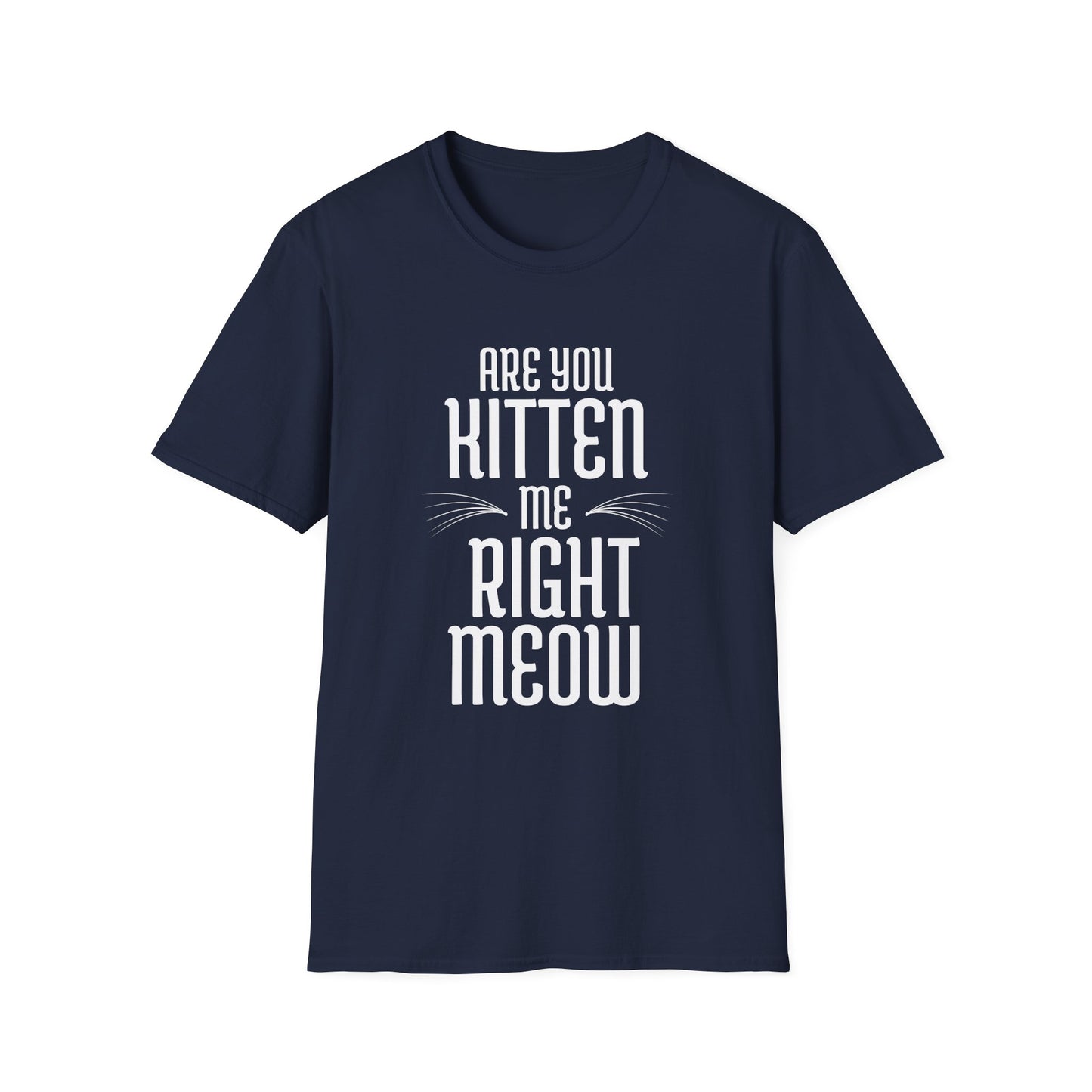 Are you kitten me T-Shirt